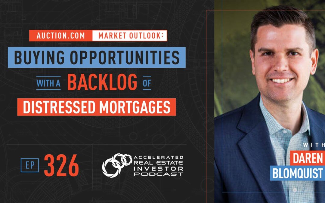 Auction.com Market Outlook: Buying Opportunities with a Backlog of Distressed Mortgages with Daren Blomquist – EP 326
