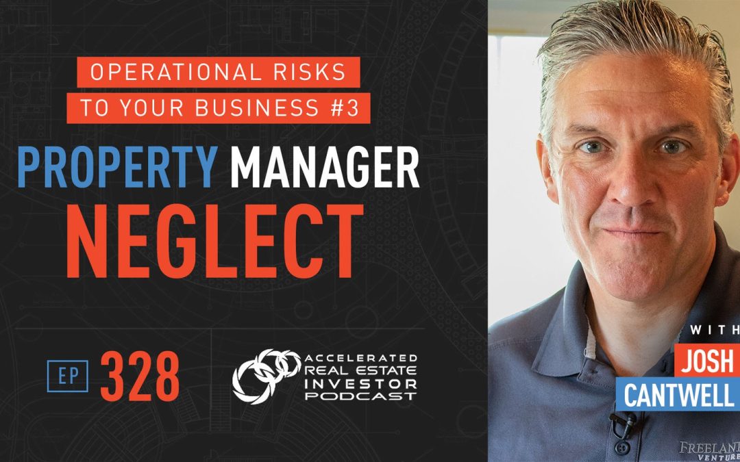 Property Manager Neglect: Operational Risks to Your Business #3 with Josh Cantwell – EP 328