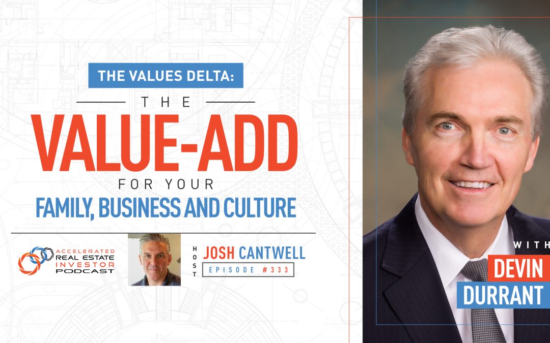 The Values Delta: The Value-Add for Your Family, Business and Culture with Devin Durrant – EP 333