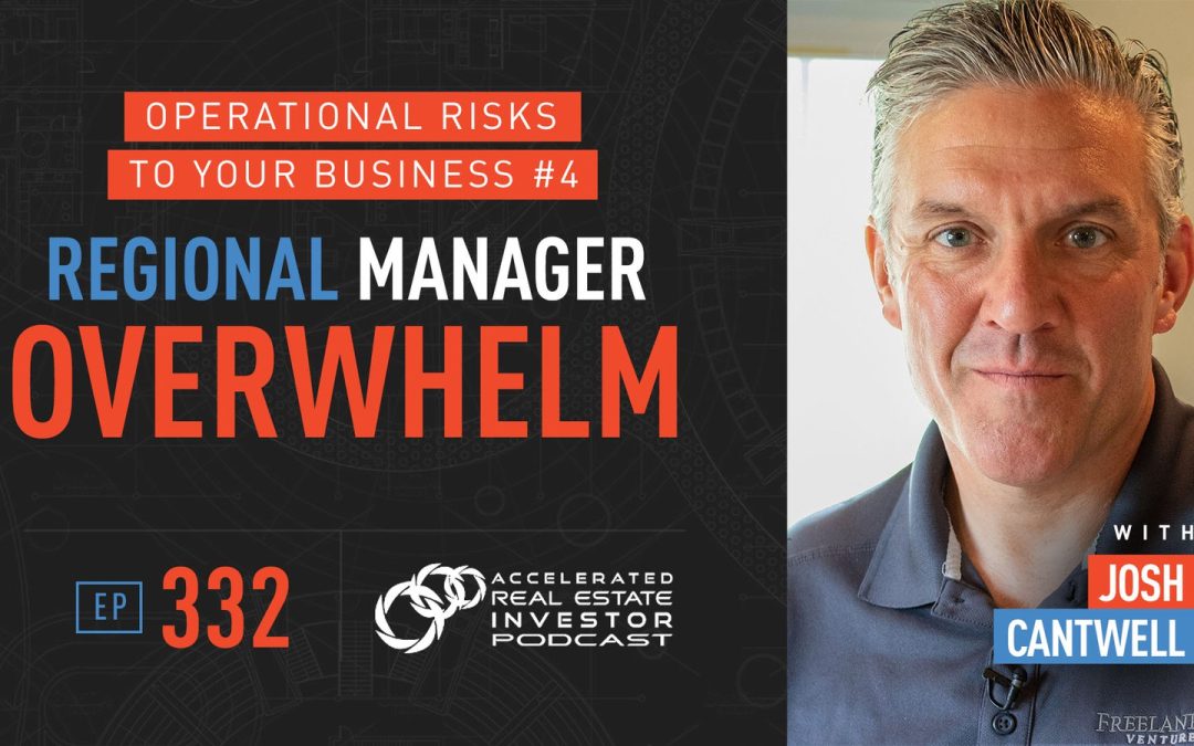 Regional Manager Overwhelm: Operational Risks to Your Business #4 with Josh Cantwell – EP 332