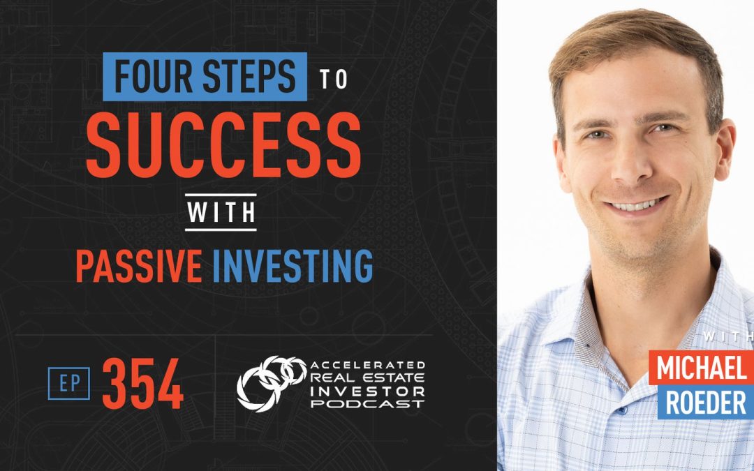 Four Steps to Success with Passive Investing with Michael Roeder – EP 354