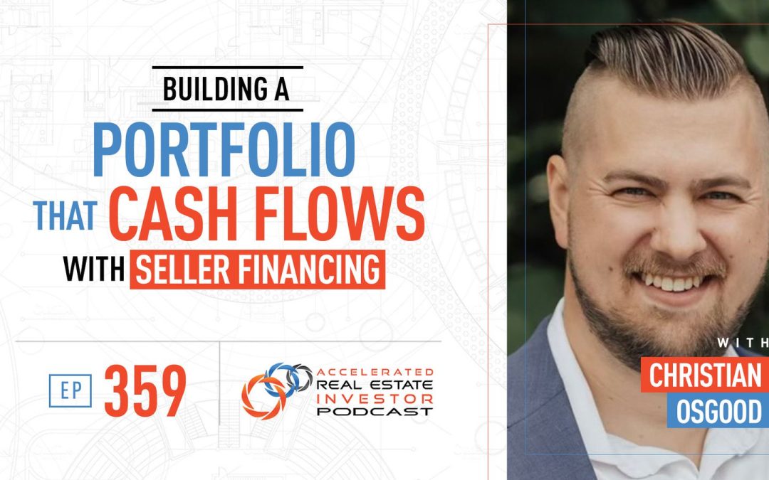 Building a Portfolio that Cash Flows With Seller Financing with Christian Osgood – EP 359