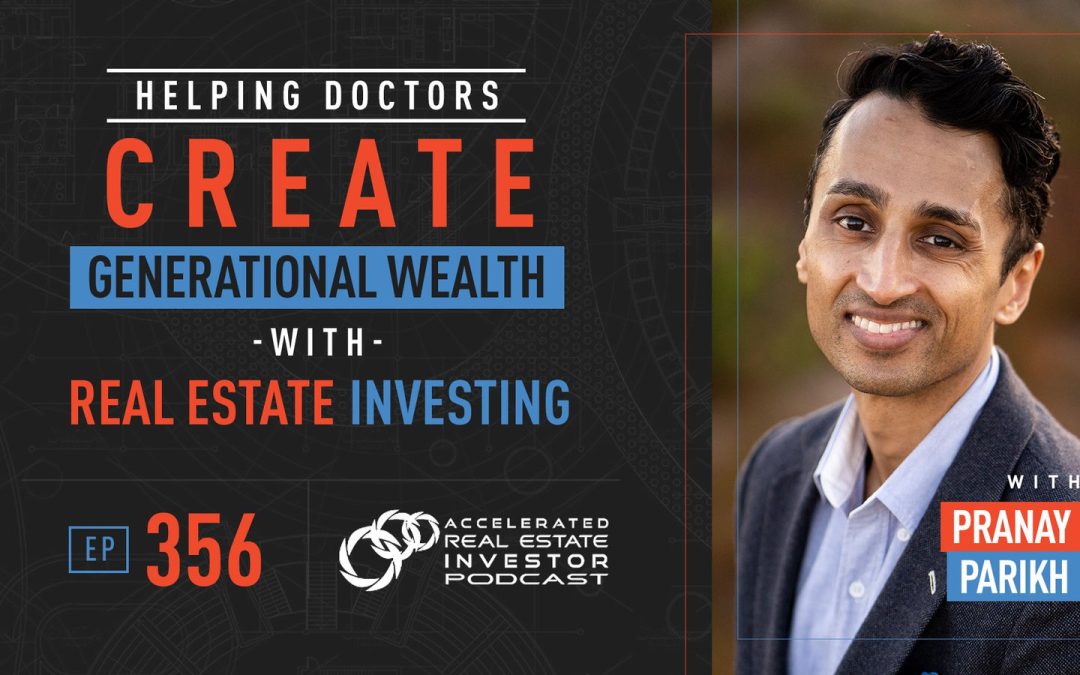 Pranay Parikh on Helping Doctors Create Generational Wealth with Real Estate Investing – EP 356