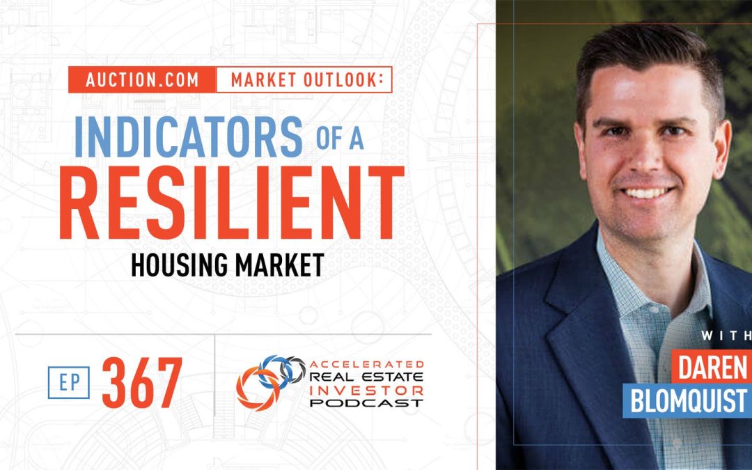 Auction.com Market Outlook: Indicators of a Resilient Housing Market with Daren Blomquist – EP 367