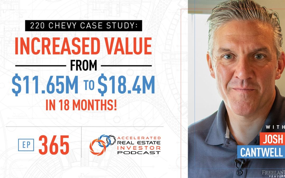 220 Chevy Case Study: Increased Value from $11.65M to $18.4M in 18 Months! – EP 365
