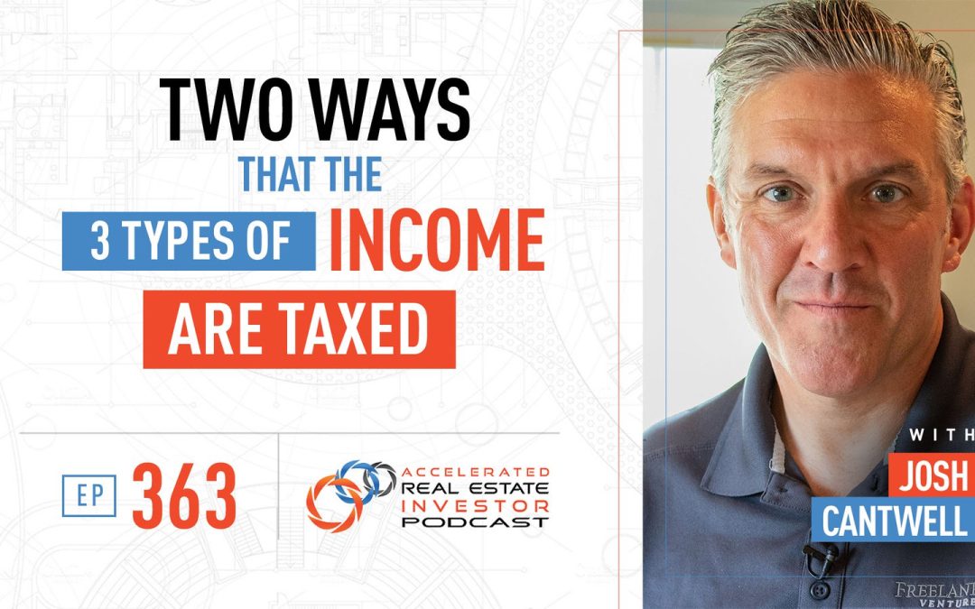 Two Ways that the 3 Types of Income Are Taxed with Josh Cantwell – EP 363