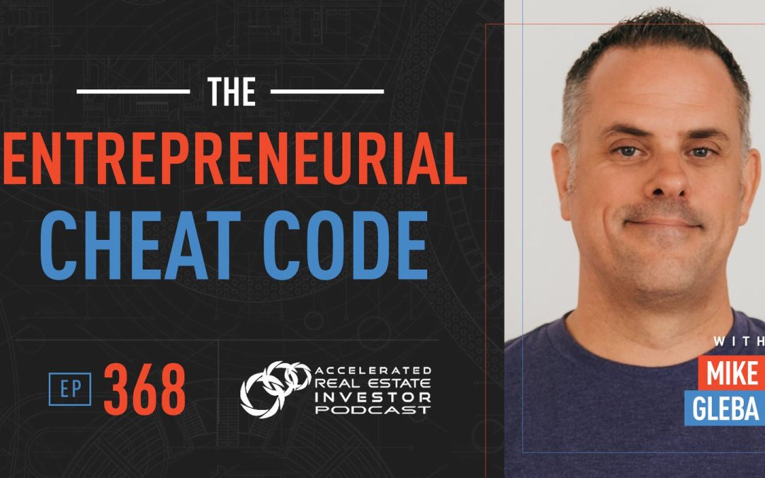 The Entrepreneurial Cheat Code with Mike Gleba – EP 368