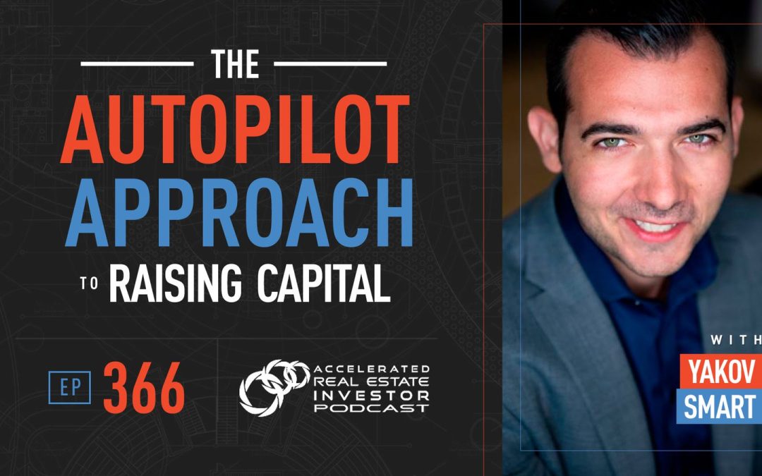 The Autopilot Approach to Raising Capital with Yakov Smart – EP 366