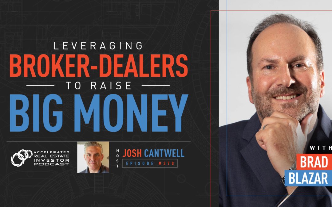 Leveraging Broker-Dealers to Raise Big Money with Brad Blazar – EP 370