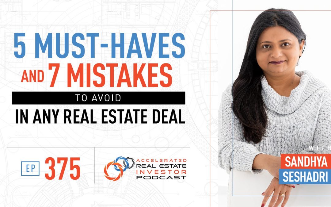 5 Must-Haves and 7 Mistakes to Avoid in Any Real Estate Deal with Sandhya Seshadri – EP 375