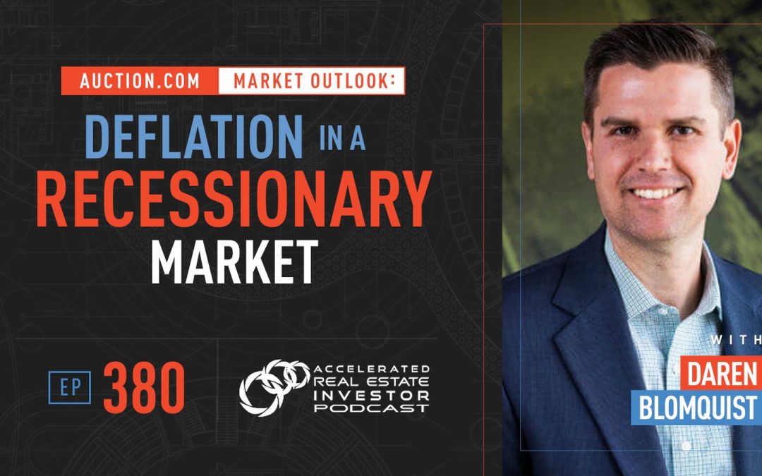 Auction.com Market Outlook: Deflation in a Recessionary Market with Daren Blomquist – EP 380