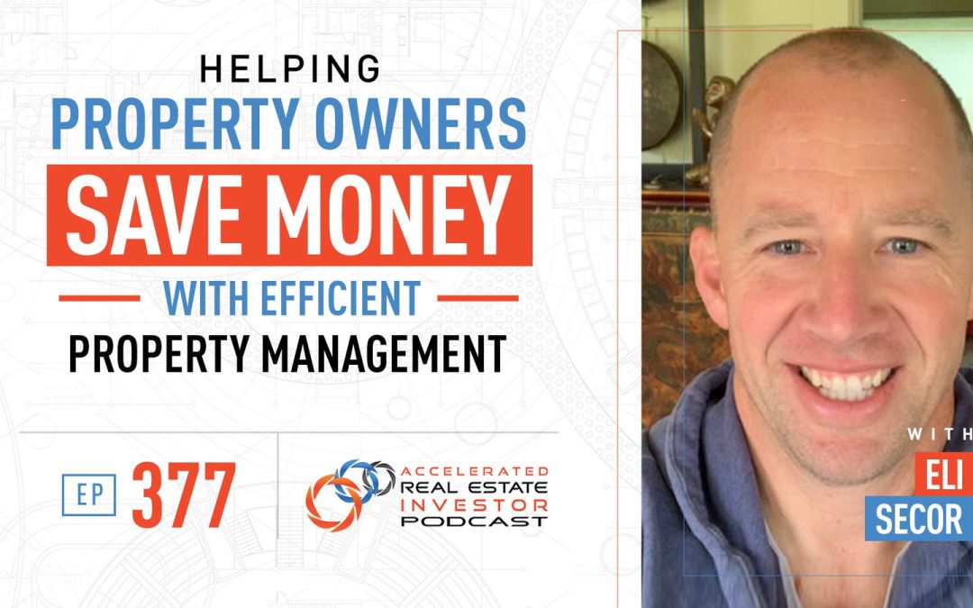Helping Property Owners Save Money with Efficient Property Management with Eli Secor – EP 377