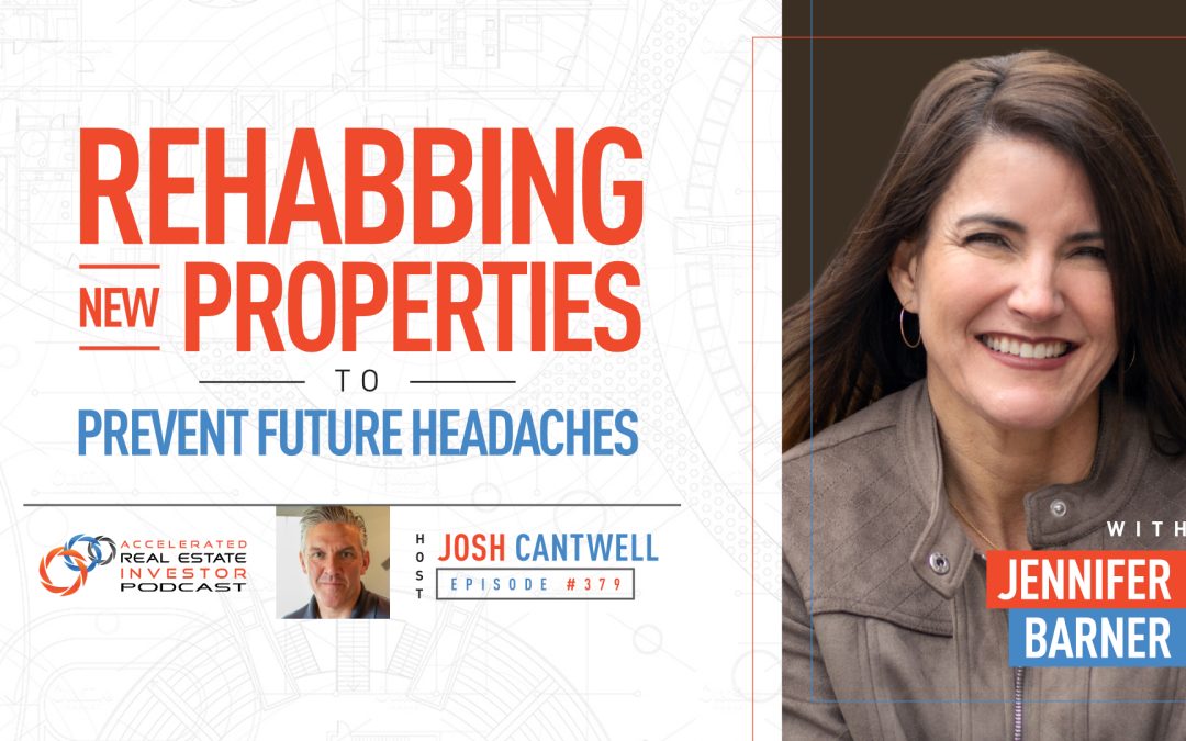 Rehabbing New Properties to Prevent Future Headaches with Jennifer Barner – EP 379