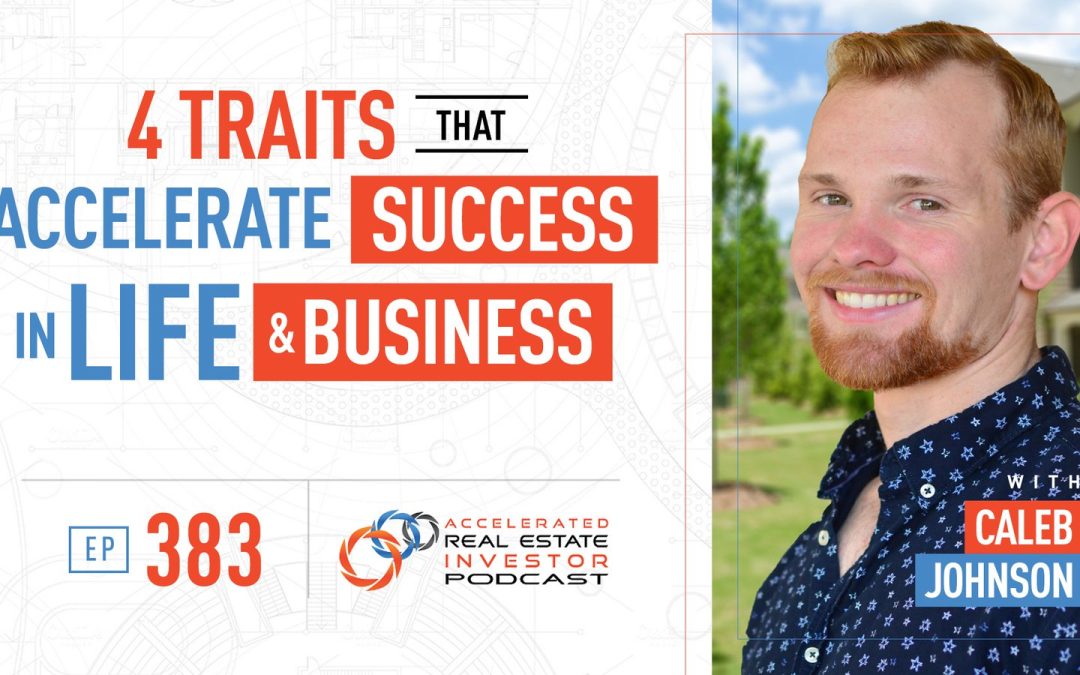 4 Traits That Accelerate Success in Life and Your Business with Caleb Johnson – EP 383