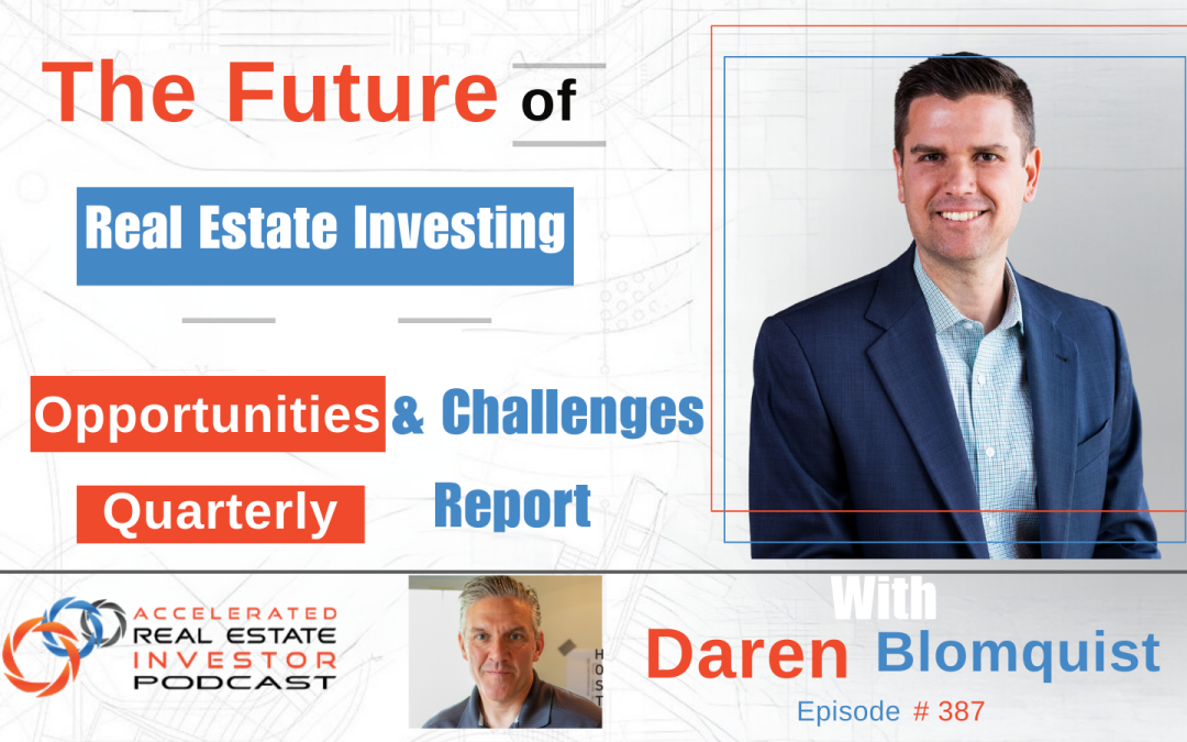 The Future of Real Estate Investing: Opportunities and Challenges ahead with Daren Blomquist – Ep 387