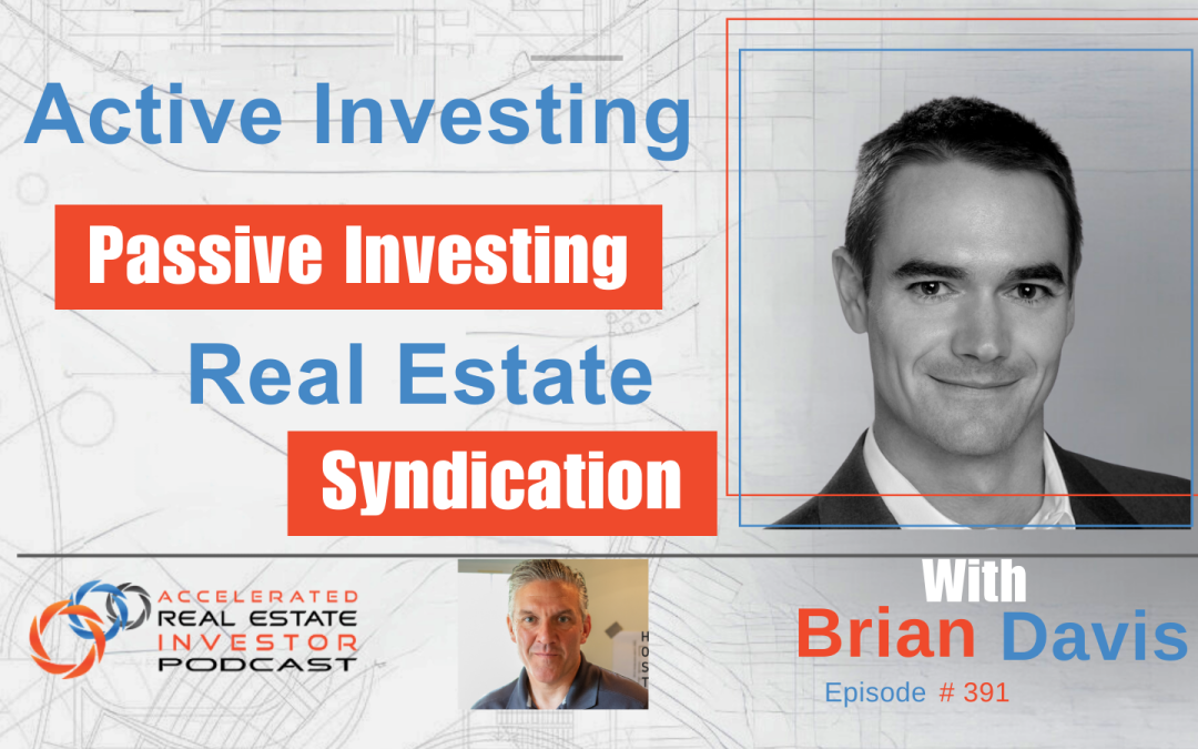 Active Investing, Passive Investing and Real-Estate Syndication with Brian Davis – Ep 391